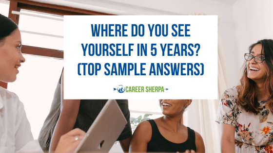 Where Do You See Yourself In 5 Years? (Top Sample Answers) - CareerBeeps