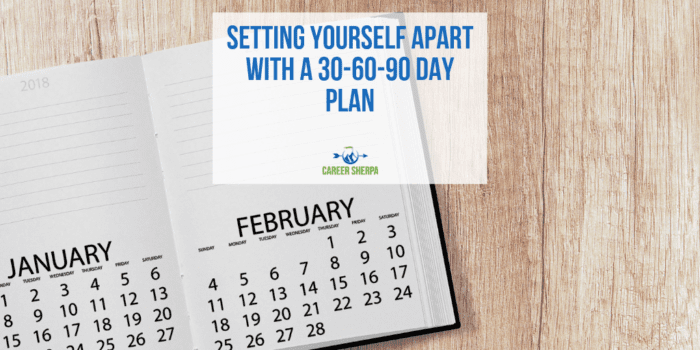 Setting Yourself Apart With A 30-60-90 Day Plan