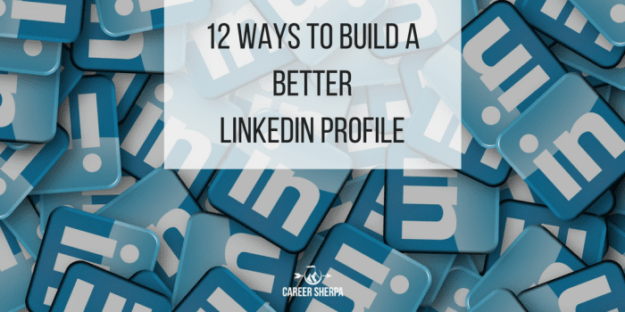 12 ways to build a better LinkedIn profile