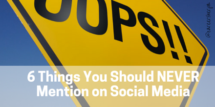 6 things you should never mention on social media