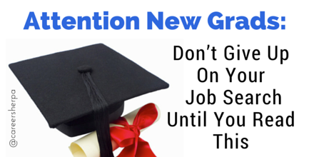 New Grads, Don’t Give Up On Your Job Search Until You Read This