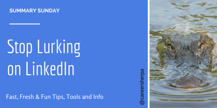 Summary Sunday- Stop Lurking on LinkedIn @careersherpa