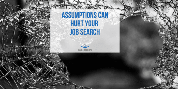 Assumptions can hurt your job search