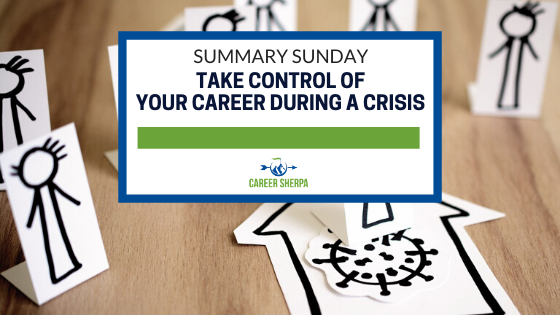 Summary Sunday: Take Control of Your Career During A Crisis