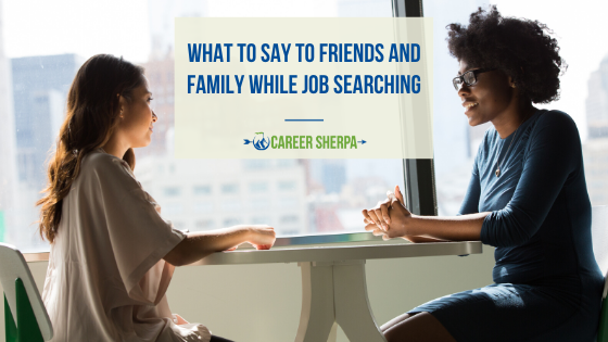 What To Say To Friends and Family While Job Searching