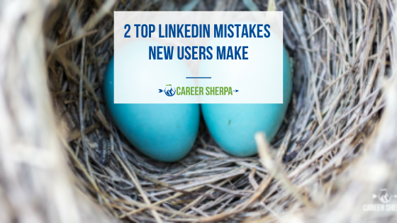 Two Top LinkedIn Mistakes New Users Make