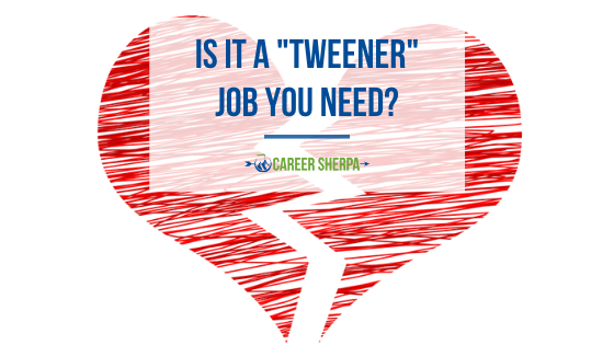 Is it a tweener job you need