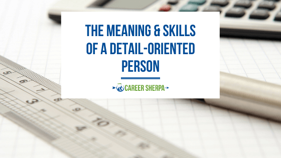 The Meaning & Skills Of A Detail-Oriented Person - CareerBeeps