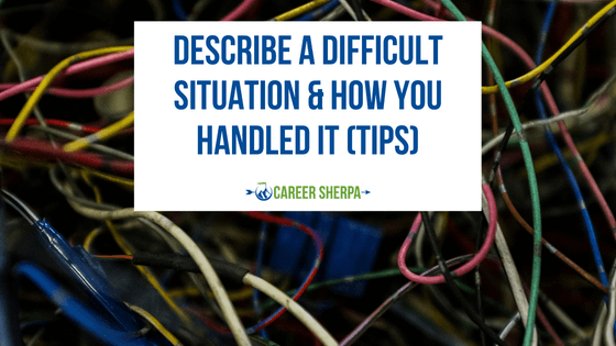 Describe a difficult situation and how you handled it