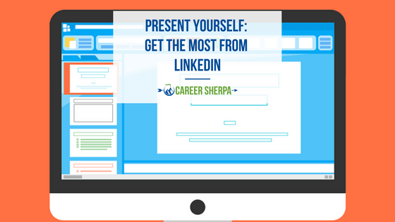 Present yourself get the most from LinkedIn