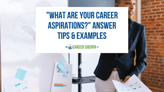 “What Are Your Career Aspirations?” Answer Tips & Examples