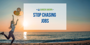 stop chasing jobs